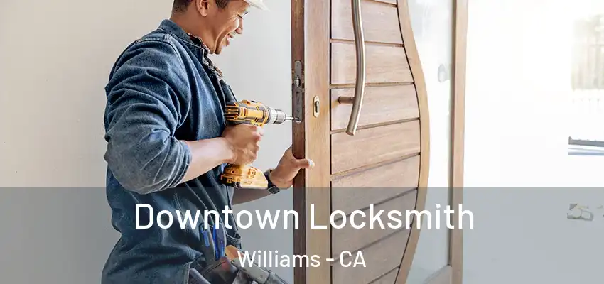  Downtown Locksmith Williams - CA